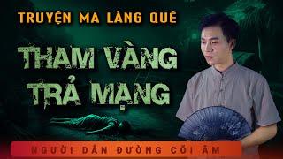 Truyện Ma - Tham Vàng Trả Mạng - Lòng Tham Che Mắt - Nghe MC Duy Thuận Kể Truyện Ma Rùng Rợn