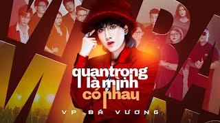 VP BÁ VƯƠNG x TDK - QUAN TRỌNG LÀ MÌNH CÓ NHAU  SPECIAL MV