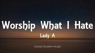 Lady A - Worship What I Hate Lyrics - What A Song Can Do Chapter One 2021