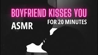 Your BOYFRIEND KISSES you for 20 minutes