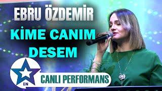 Kime Canım Desem - Ebru Özdemir  Canlı Performans 2024