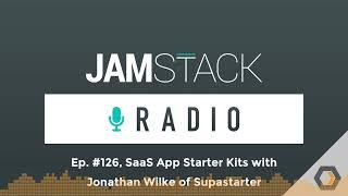 Jamstack Radio - Ep. #126 SaaS App Starter Kits with Jonathan Wilke of Supastarter