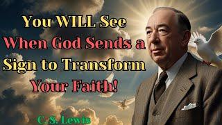 You WILL See When God Sends a Sign to Transform Your Faith - C.S. Lewis