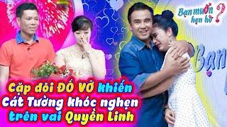 Cát Tường khóc nghẹn trên vai Quyền Linh vì cặp đôi ĐỔ VỠ mong vá lành TỔN THƯƠNG  Bạn Muốn Hẹn Hò