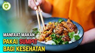 MANFAAT MAKAN PAKAI SUMPIT BAGI KESEHATAN - Tips Sehat