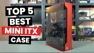Top 5 Best Mini ITX Case 2024