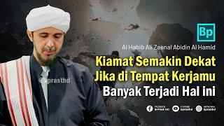 Kiamat Segera Tiba Jika Hal Ini Banyak Terjadi di Kantormu  Habib Ali Zaenal Abidin Al Hamid