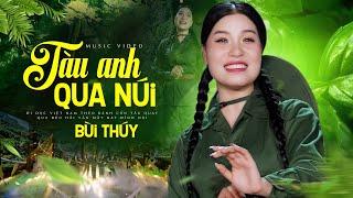 Tàu Anh Qua Núi  Bùi Thuý BÀI CA GÂY SỐT - Sáng tác Phan Lạc Hoa  OFFICIAL MUSIC VIDEO 4K