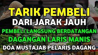 DOA PENGLARIS  PELARIS DAGANGAN TARIK PEMBELI DARI JARAK JAUH PEMBUKA PINTU REZEKI