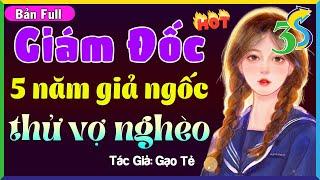 MỚI & CỰC HAY GIÁM ĐỐC 5 NĂM GIẢ NGỐC THỬ VỢ NGHÈO- #NhatHa3s Đọc Truyện Đêm Khuya Ngủ Ngon