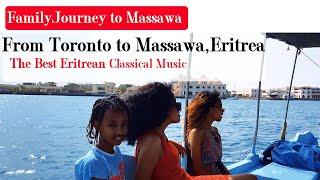 Toronto to Eritrea Family Journey to Massawa Eritrea. ጉዕዞ ኣስመራ ምጽዋዕ @DaviewMedia