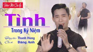 Tình Trong Kỷ Niệm Nhạc Bolero Mới Nghe Sao Thấm Quá Quý Vị Ơi  Đăng Anh