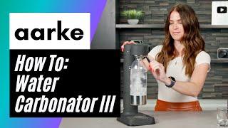 How To Make Carbonated Water With The AARKE Carbonator III