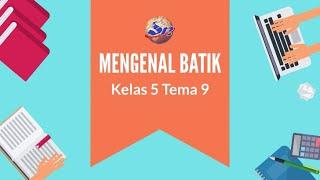 MENGENAL BATIK - KELAS 5 - TEMA 9