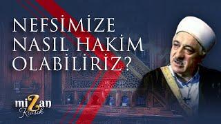 Nefsimize nasıl hakim olabiliriz?  M. Fethullah Gülen Hocaefendi