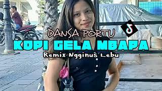 DANSA PORTU GAMBUS KOPI GELA MBAPA REMIX NGGINUS LEBU