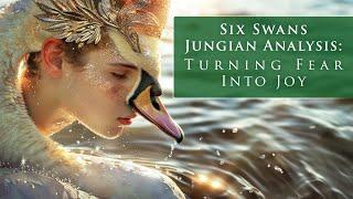 Six Swans Jungian Analysis Transforming Fear into Joy