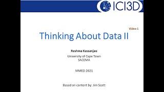 Introduction to Thinking about Data II Part 1 of 3 Kassanjee MMED 2021