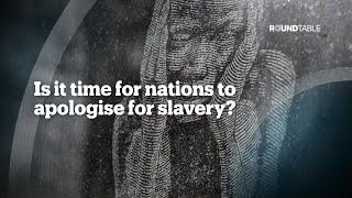 Is it time for nations to apologise for slavery?