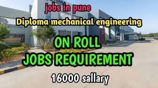 Diploma mechanical engineering  on roll jobs requirement   jobs in pune