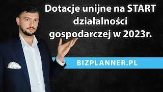 Dotacje unijne na rozpoczęcie działalności gospodarczej 2023  Dotacje unijne na start firmy 2023