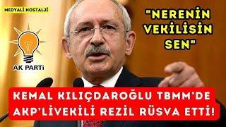 KILIÇDAROĞLU KENDİSİNE SATAŞAN AKPLİ VEKİLİ REZİL RÜSVA ETTİ Nerenin vekilisin sen