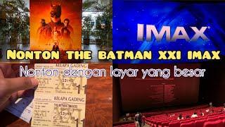 NONTON THE BATMAN XXI IMAX  BIOSKOP XXI TERBESAR DI INDONESIA  NONTON LAYAR YANG LEBIH BESAR
