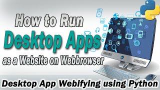 run python Desktop Application on webbrowser as a website  Desktop app webifying 