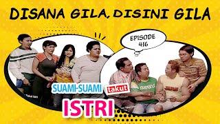 Disana Gila Disini Gila  Suami Suami Takut Istri Eps 416 full Versi