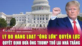 Thời sự quốc tế Lý do hàng loạt “ông lớn” quyền lực quyết định đưa ông Trump trở lại Nhà Trắng