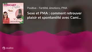 Sexe et PMA  comment retrouver plaisir et spontanéité avec Camille Bataillon