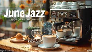 Living June Jazz Coffee  Morning Summer Jazz Relaxing Music with Smooth Bossa Nova for a Chill Day