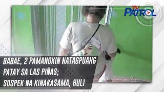 Babae 2 pamangkin natagpuang patay sa Las Piñas suspek na kinakasama huli  TV Patrol