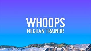 Meghan Trainor - Whoops Lyrics