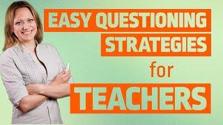 3 EASY Questioning Strategies for Teachers