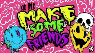 Kid Ink - Make Some Friends Audio