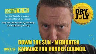 Medicated - Down the Sun - Dry July 2023 Karaoke for Cancer Council