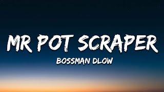 BossMan Dlow - Mr Pot Scraper Lyrics