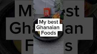 My Best foods as a Ghanaian.
