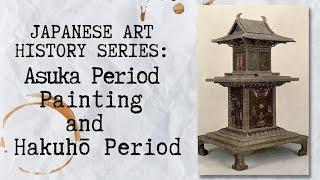 Japanese Art History Series Ep. 6 Asuka Period Painting and the Hakuhō Period