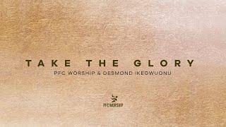 Take The Glory  Official Lyric Video  PFC Worship & Desmond Ikegwuonu