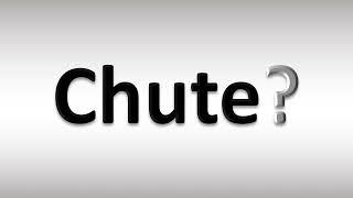 How to Pronounce Chute