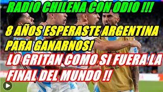 RADIO CHILENA CON ODIO #ARGENTINA 1 #CHILE 0 LO GRITAN COMO SI FUERA LA FINAL DEL MUNDO Y SI ESPER