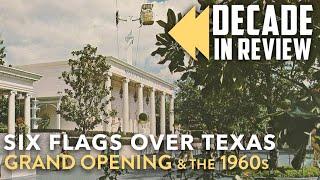 Six Flags Over Texas Decade in Review  Grand Opening & the 1960s