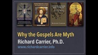 Why the Gospels are Myth  Richard Carrier