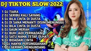 DJ TIKTOK 2022 • DJ TIARA • DJ SERIBU KALI SAYANG • DJ BILA CINTA DI DUSTA