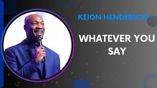 Whatever You Say  - Keion Henderson Sermon