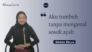 AKU TUMBUH TANPA MENGENAL SOSOK AYAH Manda Bella-#BeraniCerita