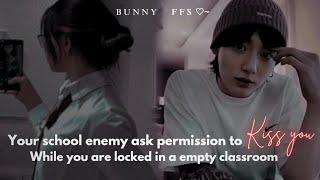 Jungkook ffYour school enemy ask. permission to KISS YOU while you are locked in a empty classroom