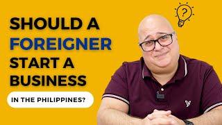 Should Foreigners Start Businesses in the Philippines?   John Smulo